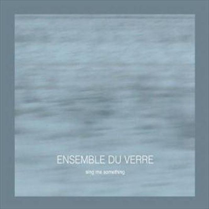 Hovedbilde Ensemble Du Verre - Sing Me Something (CD)
