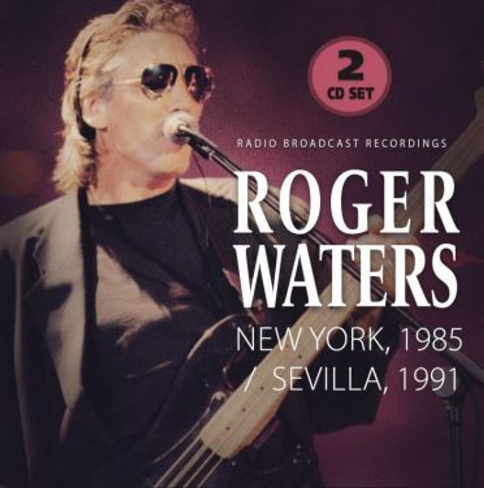 Roger Waters - New York, 1985 / Sevilla, 1991 - Radio Broadcast Recordings (2CD)